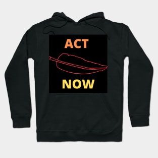 ACT NOW Hoodie